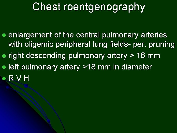 Chest roentgenography enlargement of the central pulmonary arteries with oligemic peripheral lung fields- per.