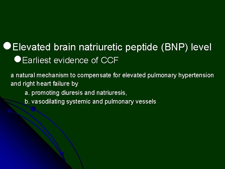 l. Elevated brain natriuretic peptide (BNP) level l. Earliest evidence of CCF a natural