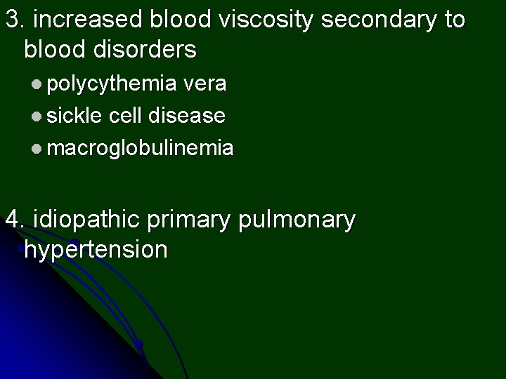 3. increased blood viscosity secondary to blood disorders l polycythemia vera l sickle cell