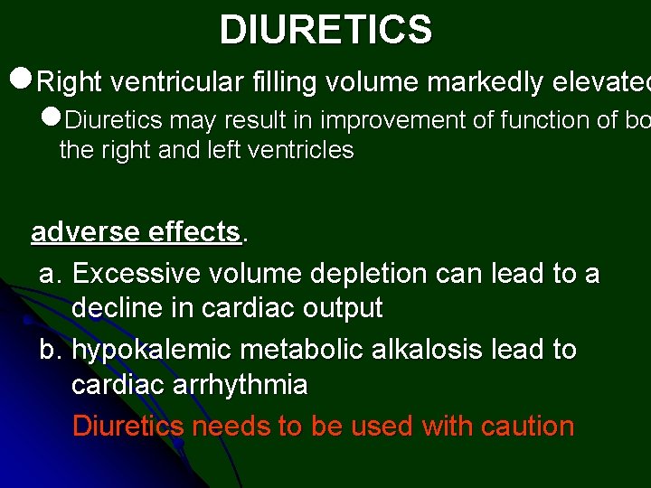 DIURETICS l. Right ventricular filling volume markedly elevated l. Diuretics may result in improvement