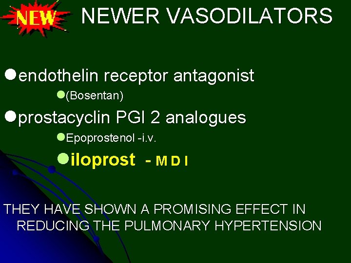 NEWER VASODILATORS lendothelin receptor antagonist l(Bosentan) lprostacyclin PGI 2 analogues l. Epoprostenol -i. v.