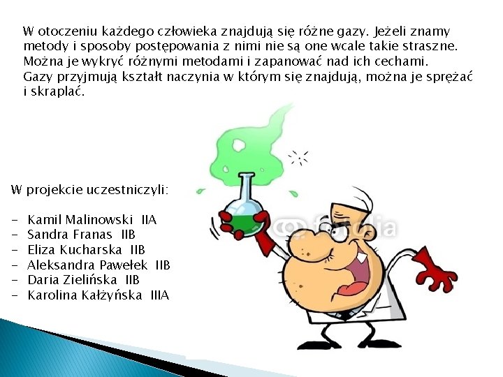 W otoczeniu każdego człowieka znajdują się różne gazy. Jeżeli znamy metody i sposoby postępowania