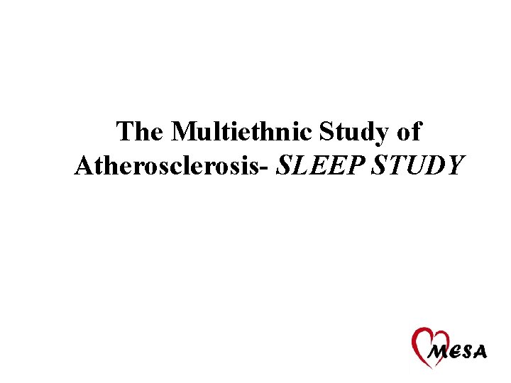 The Multiethnic Study of Atherosclerosis- SLEEP STUDY 