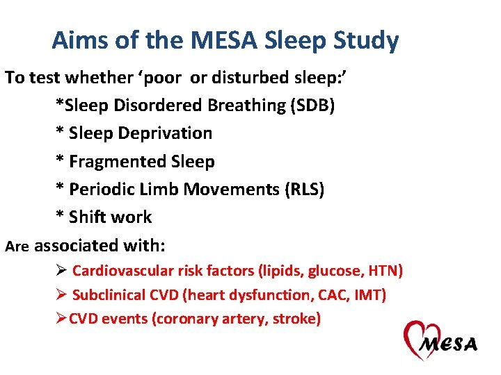 Aims of the MESA Sleep Study To test whether ‘poor or disturbed sleep: ’