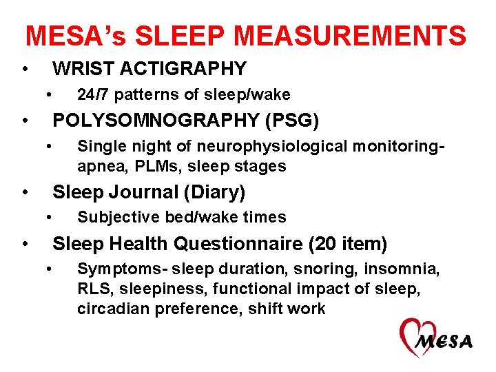 MESA’s SLEEP MEASUREMENTS • WRIST ACTIGRAPHY • • 24/7 patterns of sleep/wake POLYSOMNOGRAPHY (PSG)