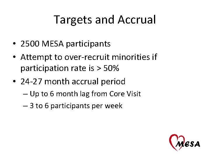 Targets and Accrual • 2500 MESA participants • Attempt to over-recruit minorities if participation