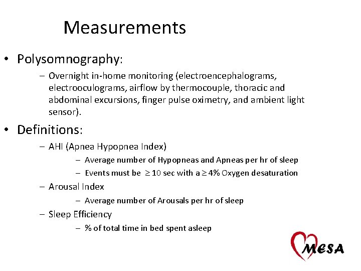 Measurements • Polysomnography: – Overnight in-home monitoring (electroencephalograms, electrooculograms, airflow by thermocouple, thoracic and
