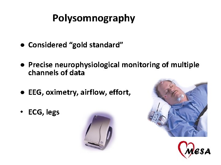 Polysomnography ● Considered “gold standard” ● Precise neurophysiological monitoring of multiple channels of data