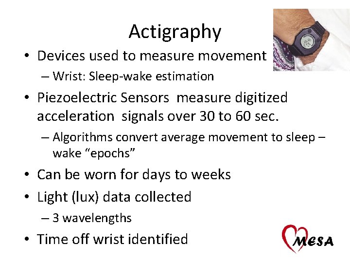 Actigraphy • Devices used to measure movement – Wrist: Sleep-wake estimation • Piezoelectric Sensors