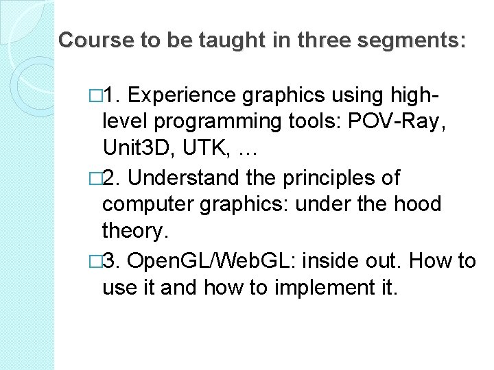 Course to be taught in three segments: � 1. Experience graphics using high- level