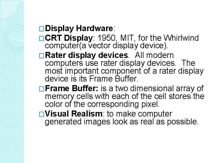 �Display Hardware: �CRT Display: 1950, MIT, for the Whirlwind computer(a vector display device). �Rater