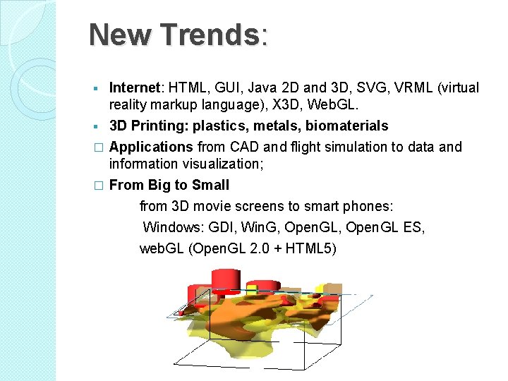 New Trends: Internet: HTML, GUI, Java 2 D and 3 D, SVG, VRML (virtual