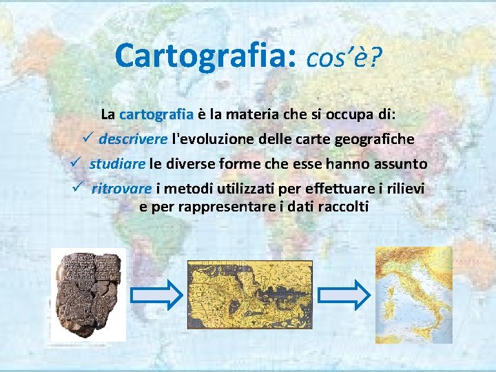 Cartografia: cos’è? La cartografia è la materia che si occupa di: ü descrivere l'evoluzione