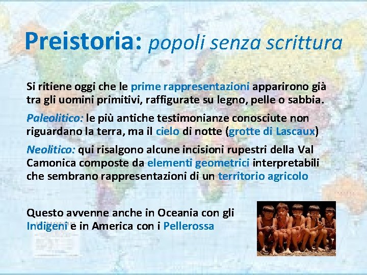 Preistoria: popoli senza scrittura Si ritiene oggi che le prime rappresentazioni apparirono già tra