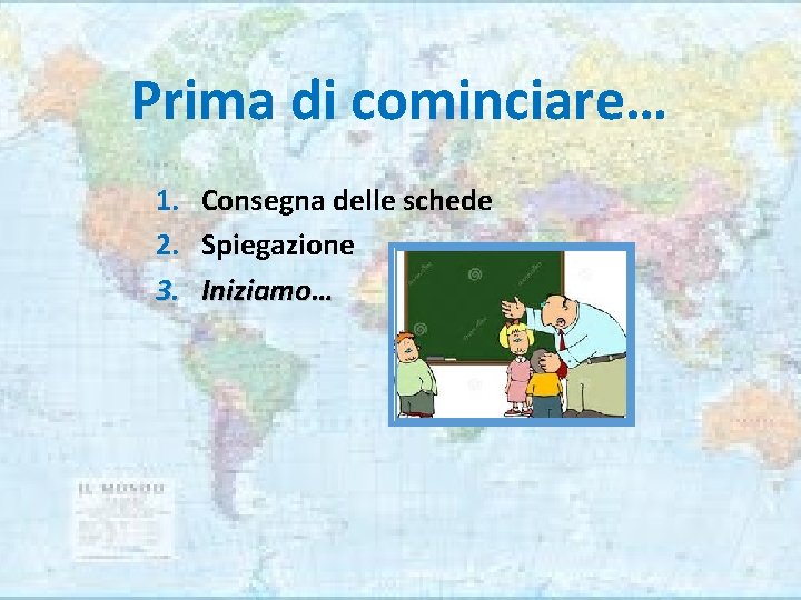 Prima di cominciare… 1. Consegna delle schede 2. Spiegazione 3. Iniziamo… 