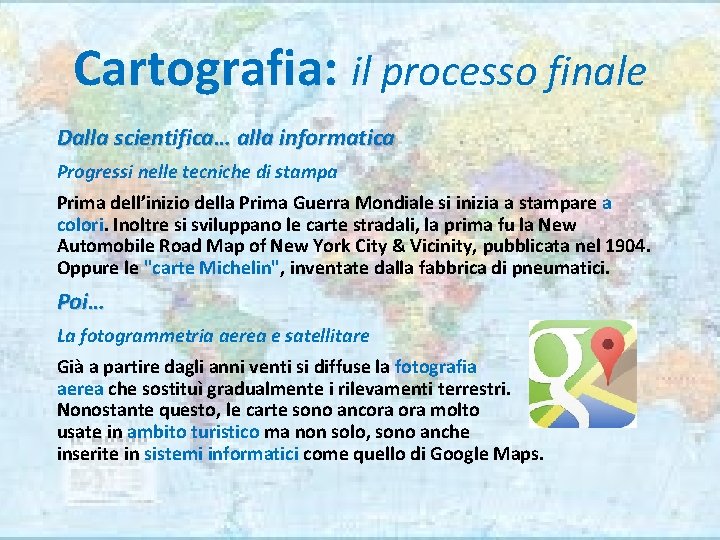 Cartografia: il processo finale Dalla scientifica… alla informatica Progressi nelle tecniche di stampa Prima