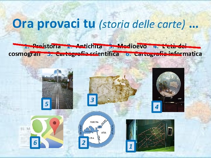 Ora provaci tu (storia delle carte) … 1. Preistoria 2. Antichità 3. Medioevo 4.