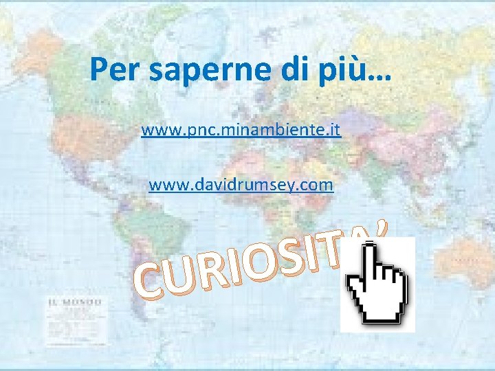 Per saperne di più… www. pnc. minambiente. it www. davidrumsey. com ’ A T