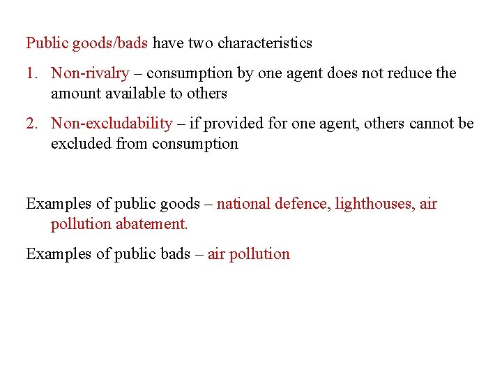 Public goods/bads have two characteristics 1. Non-rivalry – consumption by one agent does not