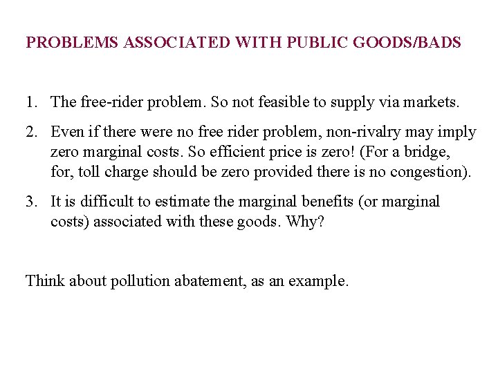 PROBLEMS ASSOCIATED WITH PUBLIC GOODS/BADS 1. The free-rider problem. So not feasible to supply