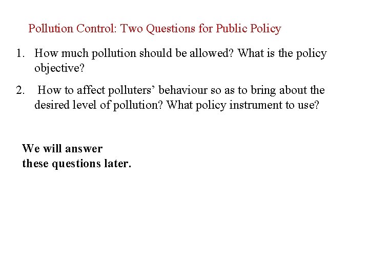 Pollution Control: Two Questions for Public Policy 1. How much pollution should be allowed?