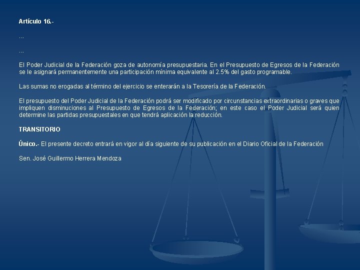 Artículo 16. . . . El Poder Judicial de la Federación goza de autonomía Artículo 16. . . . El Poder Judicial de la Federación goza de autonomía