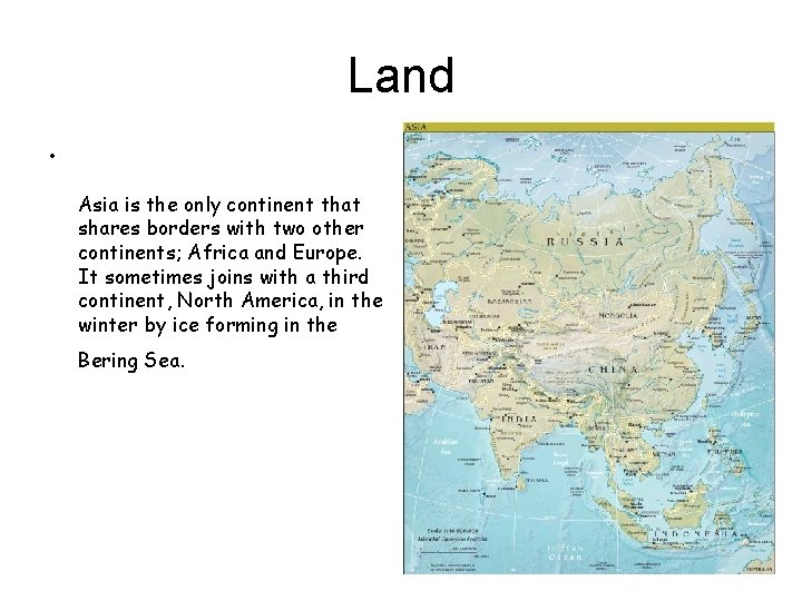 Land • Asia is the only continent that shares borders with two other continents;