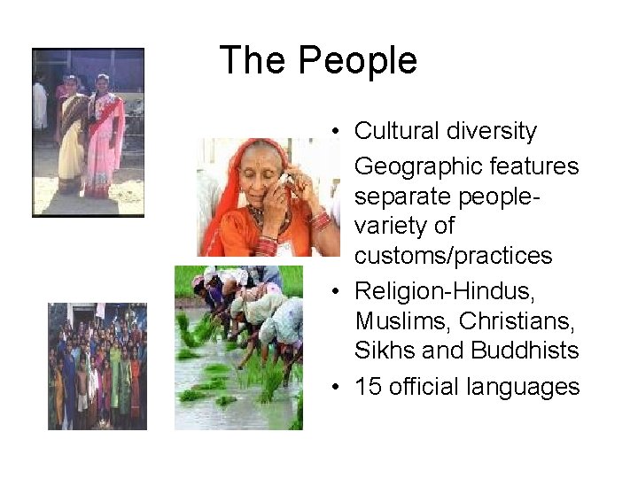 The People • Cultural diversity • Geographic features separate peoplevariety of customs/practices • Religion-Hindus,