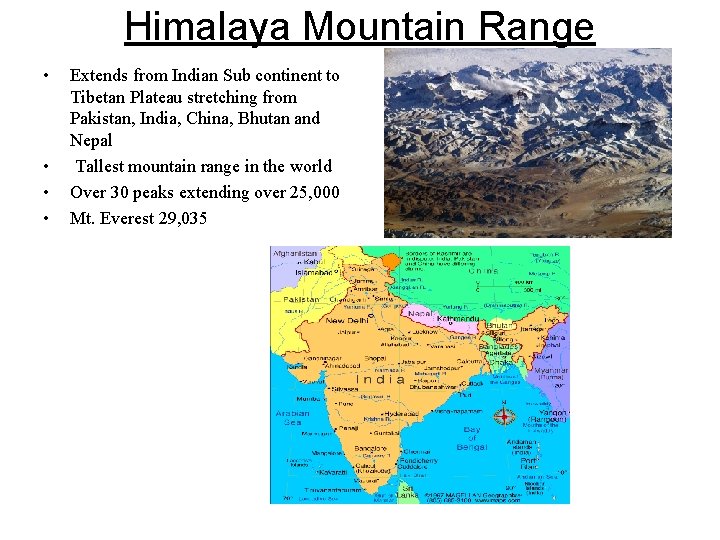 Himalaya Mountain Range • • Extends from Indian Sub continent to Tibetan Plateau stretching