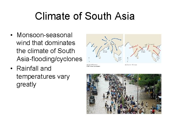 Climate of South Asia • Monsoon-seasonal wind that dominates the climate of South Asia-flooding/cyclones