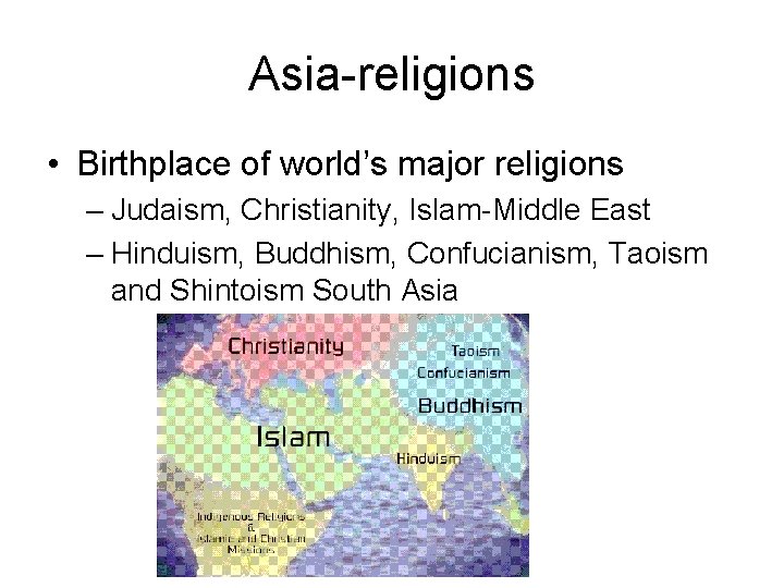 Asia-religions • Birthplace of world’s major religions – Judaism, Christianity, Islam-Middle East – Hinduism,