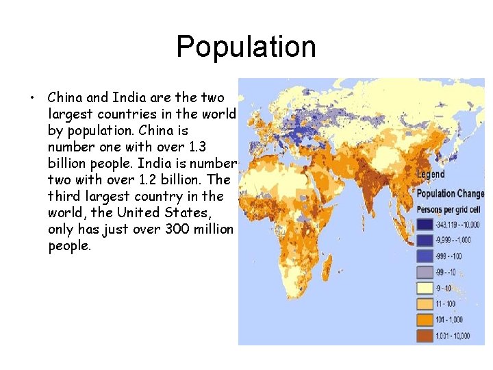 Population • China and India are the two largest countries in the world by