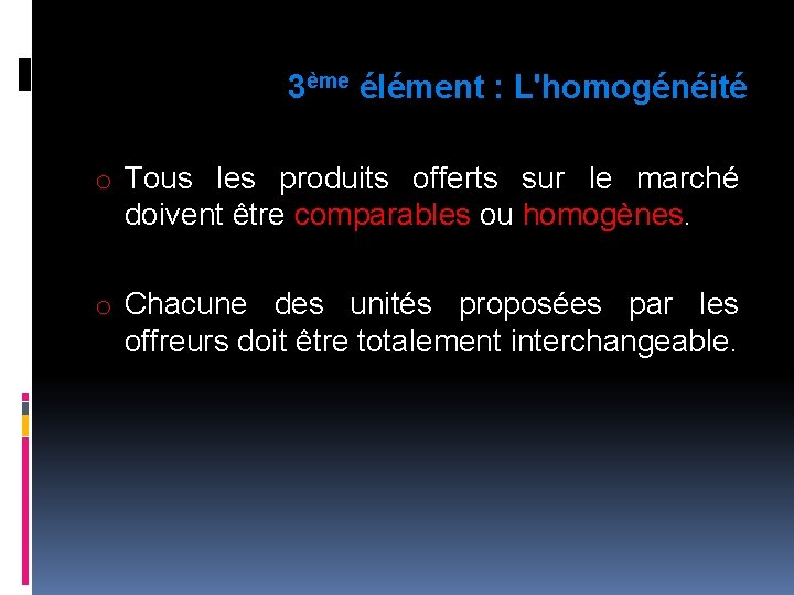 3ème élément : L'homogénéité o Tous les produits offerts sur le marché doivent être