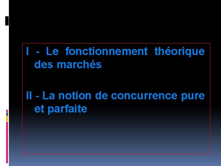 I - Le fonctionnement théorique des marchés II - La notion de concurrence pure