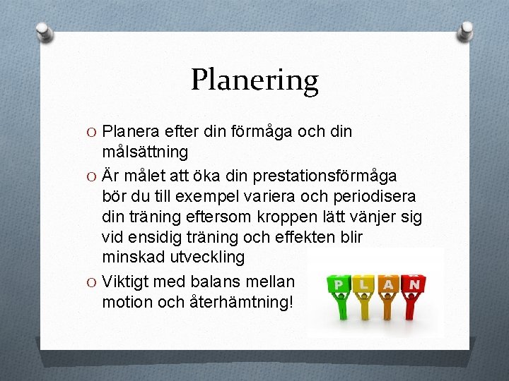 Planering O Planera efter din förmåga och din målsättning O Är målet att öka