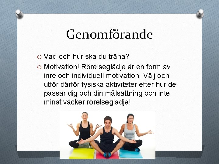 Genomförande O Vad och hur ska du träna? O Motivation! Rörelseglädje är en form