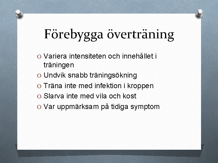 Förebygga överträning O Variera intensiteten och innehållet i träningen O Undvik snabb träningsökning O