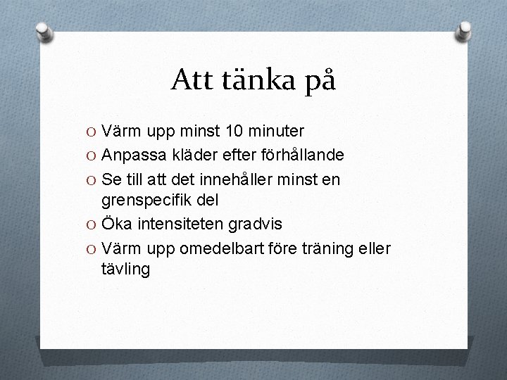 Att tänka på O Värm upp minst 10 minuter O Anpassa kläder efter förhållande