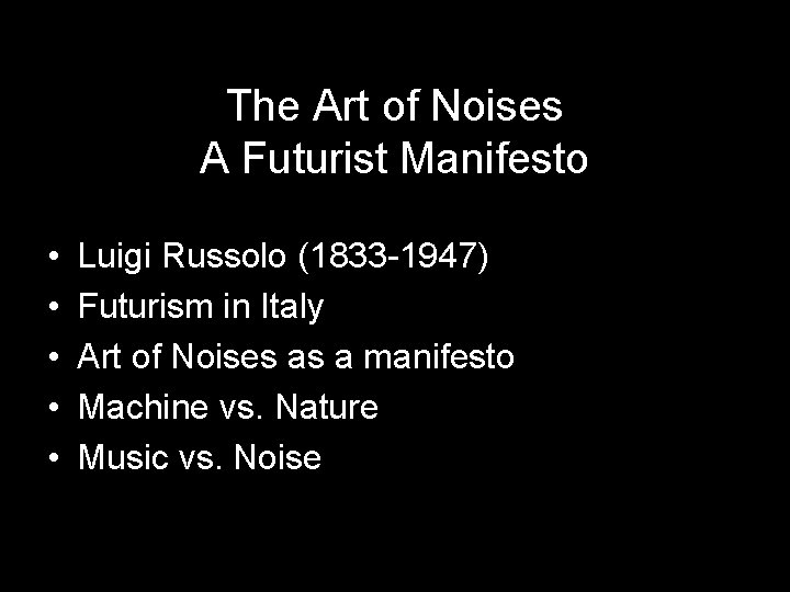 The Art of Noises A Futurist Manifesto • • • Luigi Russolo (1833 -1947)