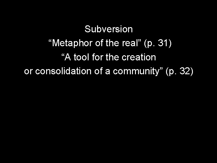 Subversion “Metaphor of the real” (p. 31) “A tool for the creation or consolidation