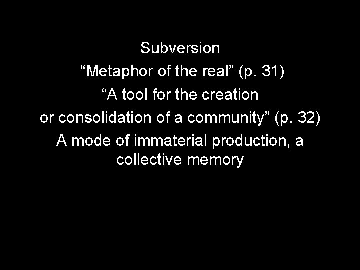 Subversion “Metaphor of the real” (p. 31) “A tool for the creation or consolidation