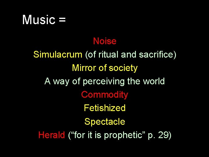 Music = Noise Simulacrum (of ritual and sacrifice) Mirror of society A way of