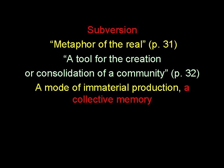 Subversion “Metaphor of the real” (p. 31) “A tool for the creation or consolidation