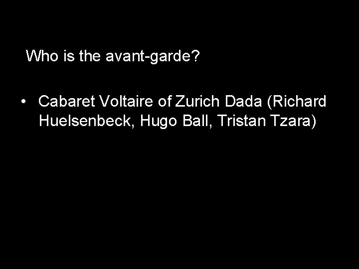 Who is the avant-garde? • Cabaret Voltaire of Zurich Dada (Richard Huelsenbeck, Hugo Ball, Who is the avant-garde? • Cabaret Voltaire of Zurich Dada (Richard Huelsenbeck, Hugo Ball,