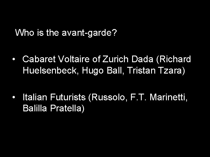 Who is the avant-garde? • Cabaret Voltaire of Zurich Dada (Richard Huelsenbeck, Hugo Ball,