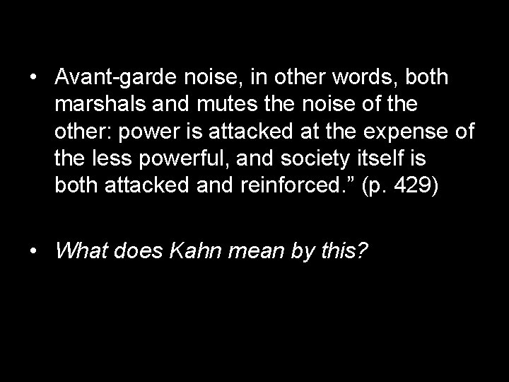  • Avant-garde noise, in other words, both marshals and mutes the noise of