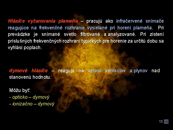 Hlásiče vyžarovania plameňa – pracujú ako infračervené snímače reagujúce na frekvenčné rozhranie vysielané pri Hlásiče vyžarovania plameňa – pracujú ako infračervené snímače reagujúce na frekvenčné rozhranie vysielané pri