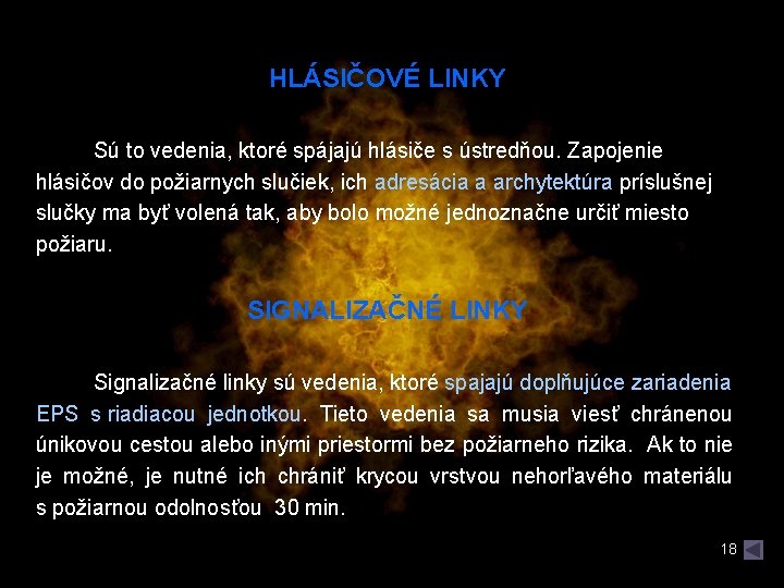 HLÁSIČOVÉ LINKY Sú to vedenia, ktoré spájajú hlásiče s ústredňou. Zapojenie hlásičov do požiarnych HLÁSIČOVÉ LINKY Sú to vedenia, ktoré spájajú hlásiče s ústredňou. Zapojenie hlásičov do požiarnych