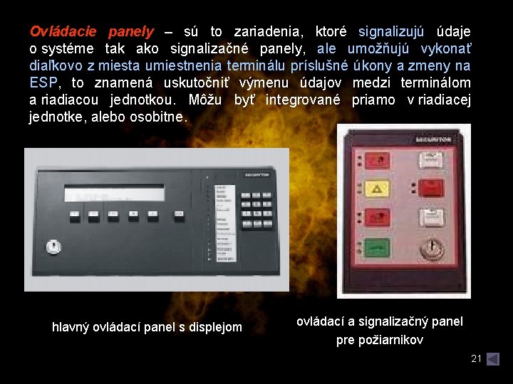 Ovládacie panely – sú to zariadenia, ktoré signalizujú údaje o systéme tak ako signalizačné