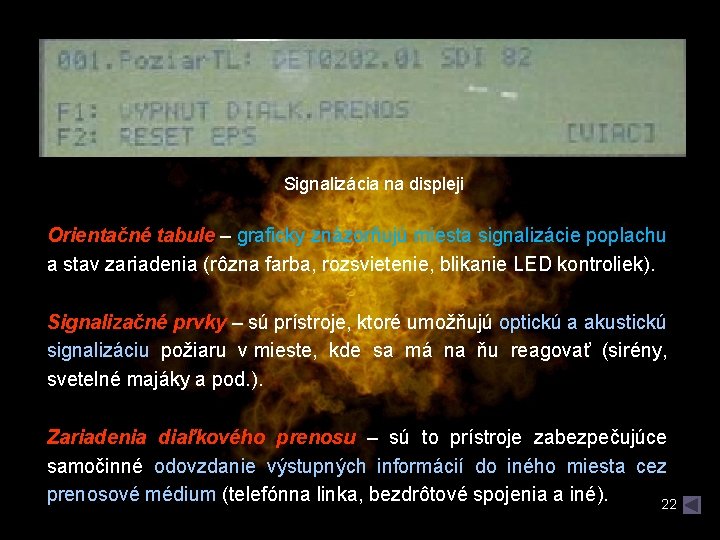 Signalizácia na displeji Orientačné tabule – graficky znázorňujú miesta signalizácie poplachu a stav zariadenia